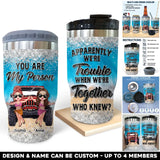 Personalized Bestie You Are My Person Apparently We're Trouble When We're Together Who Knew Can Cooler 16oz Printed MTHQ2706