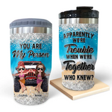 Personalized Bestie You Are My Person Apparently We're Trouble When We're Together Who Knew Can Cooler 16oz Printed MTHQ2706