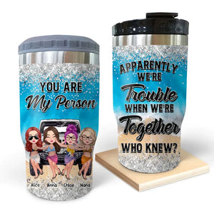 Personalized Bestie You Are My Person Apparently We're Trouble When We're Together Who Knew Can Cooler 16oz Printed MTHQ2706