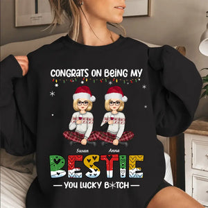 Personalized Congrats On Being My Bestie You Lucky Bitch Girl Xmas Sweatshirt Printed PTN23762