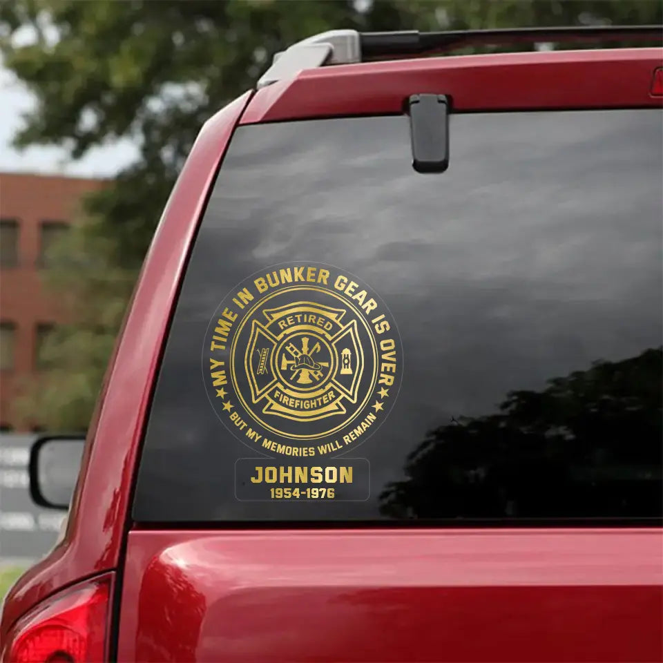 Personalized My Time In Bunker Gear Is Over but My Memories Will Remain Firefighter Retired Decal Printed QTKH867