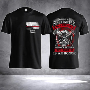 Personalized Being A Firefighter Is A Choice Being A Retired Firefighter Is An Honor US Firefighter T-shirt Printed QTHN23914