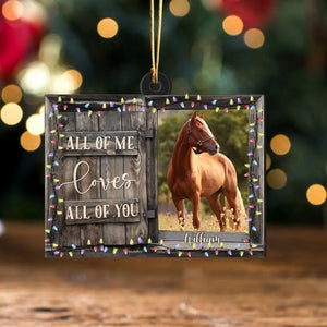 Personalized Upload Your Horse Photo All Of Me Loves All Of You Wooden Ornament Printed VQ23963