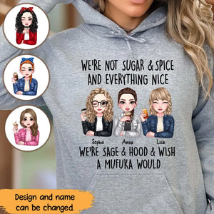 Personalized We're Not Sugar & Spice And Everything Nice We're Sage & Hood & Wish A Mufuka Would Bestie Gift Hoodie 2D Printed HN231421