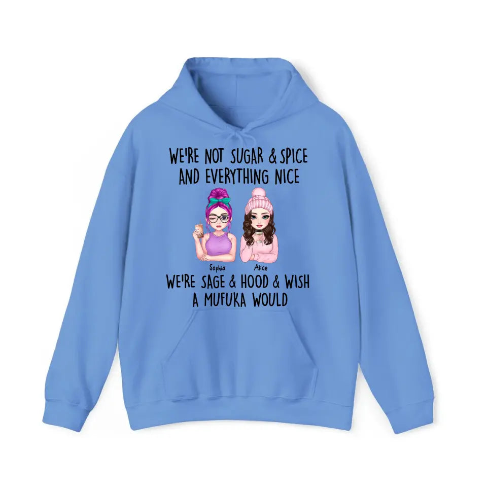 Personalized We're Not Sugar & Spice And Everything Nice We're Sage & Hood & Wish A Mufuka Would Bestie Gift Hoodie 2D Printed HN231421