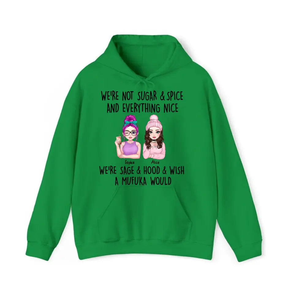 Personalized We're Not Sugar & Spice And Everything Nice We're Sage & Hood & Wish A Mufuka Would Bestie Gift Hoodie 2D Printed HN231421