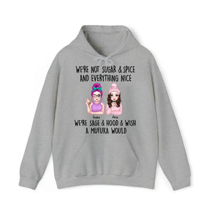 Personalized We're Not Sugar & Spice And Everything Nice We're Sage & Hood & Wish A Mufuka Would Bestie Gift Hoodie 2D Printed HN231421