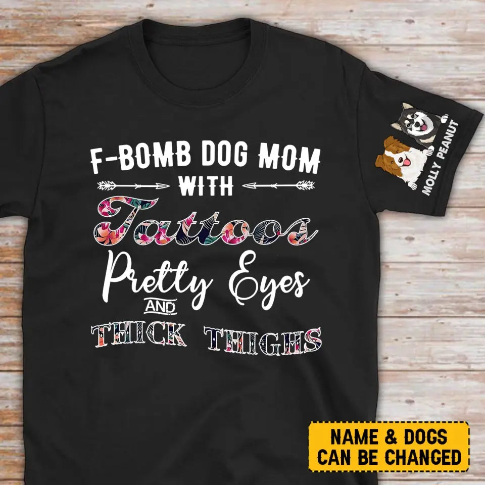 Personalized F-Bomb Dog Mom With Tattoos Pretty Eyes And Thick Thighs Dog Lovers Gift T-shirt Printed LVA231570