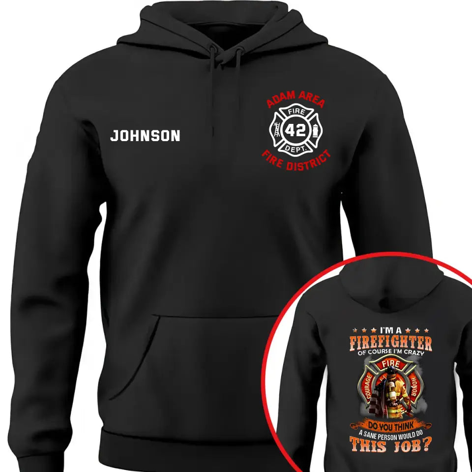 Personalized I'm A Firefighter Of Course I'm Crazy  Do You Think A Sane Person Would Do This Job Hoodie 2D Printed AHVQ24146