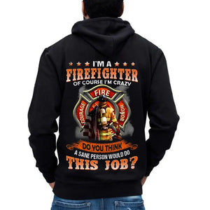 Personalized I'm A Firefighter Of Course I'm Crazy  Do You Think A Sane Person Would Do This Job Hoodie 2D Printed AHVQ24146