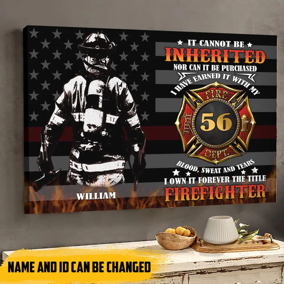 Personalized It Cannot Be Inherited Nor Can It Be Purchased I Have Earned It With My Blood Sweat And Tears I own It Forever The Title Firefighter US Firefighter Canvas Printed AHHN24178