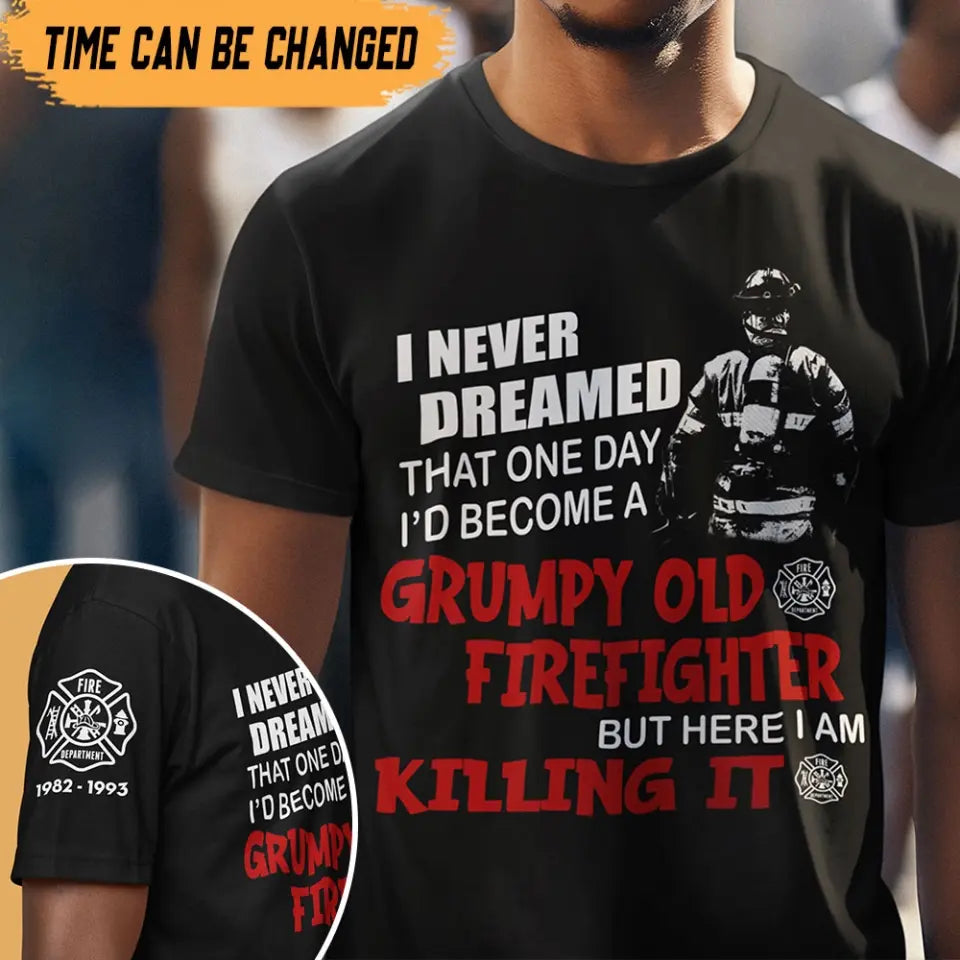 Personalized I Never Dreamed That One Day I'd Become A Grumpy Old Firefighter But here I Am Killing It T-shirt Printed QTHN24231