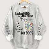 Personalized I Asked God For A True Friend so He Sent Me My Dogs Sweatshirt Printed LVA24392