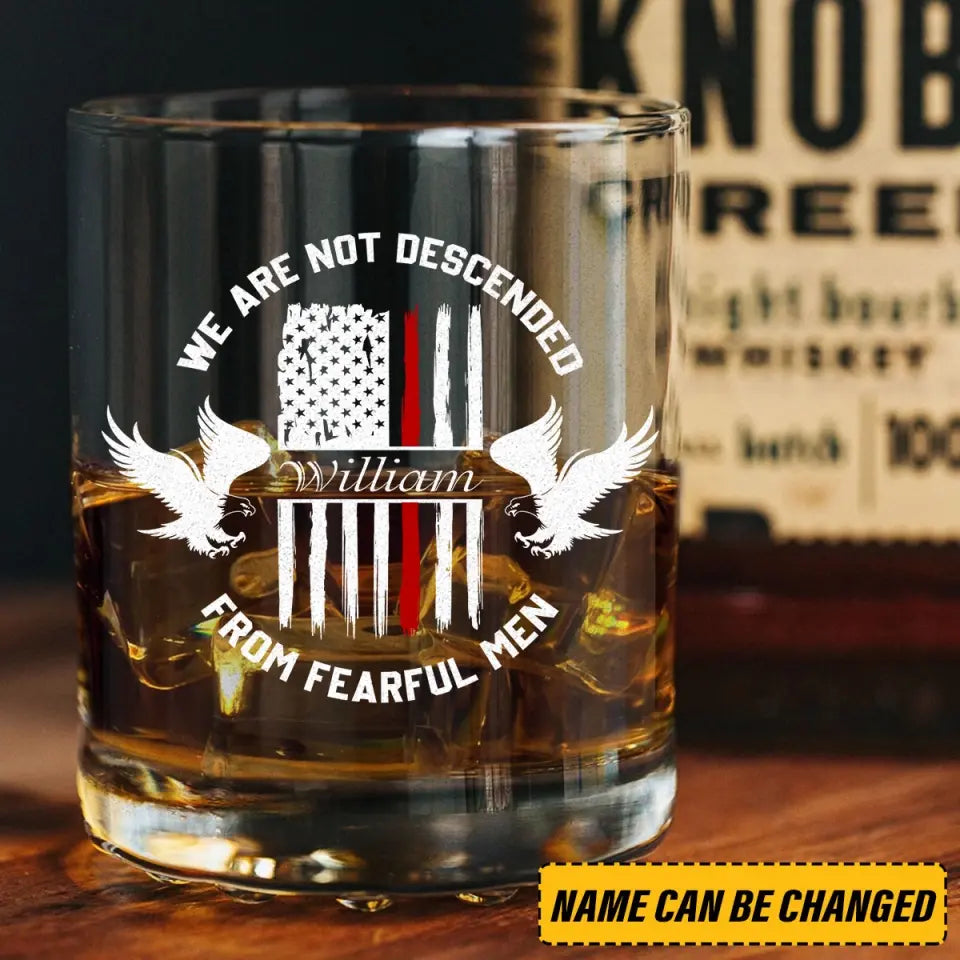 Personalized We Are Not Descended From Fearful Men US Firefighter Custom Name Whiskey Glass Printed QTHN24405