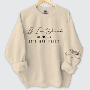 Personalized If I'm Drunk It's Her Fault Bestie Gift Sweatshirt Printed VQ24508