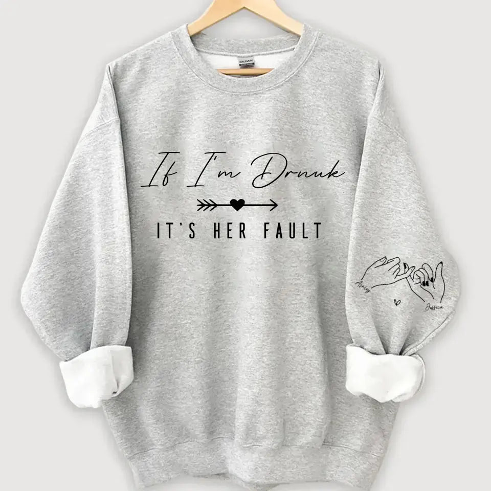 Personalized If I'm Drunk It's Her Fault Bestie Gift Sweatshirt Printed VQ24508