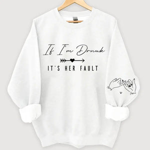 Personalized If I'm Drunk It's Her Fault Bestie Gift Sweatshirt Printed VQ24508