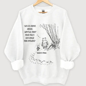 Personalized We'll Be Friends Forever Won't We Pooh Asked Piglet Even Longer Pooh Answered Bestie Gift Sweatshirt Printed VQ24677