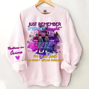 Personalized Just Remember If We Get Caught I'm Deaf And You Don't Speak English Bestie Gift Sweatshirt Printed HN24721