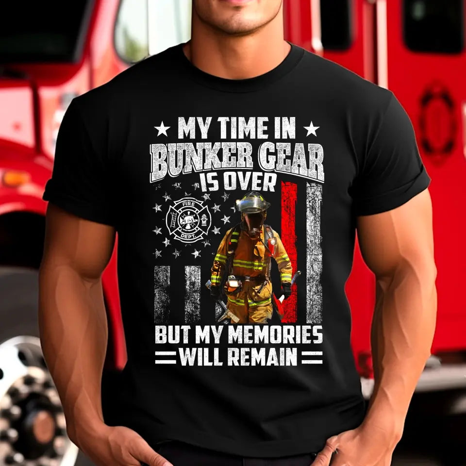 Personalized My Time In Bunker Gear Is Over Butmy Memories Will Remain Firefighter T-shirt Printed KH24897