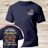 Personalized US Firefighter Proud Retired Firefighter Who Would Do It All Over Again T-shirt Printed VQ241124