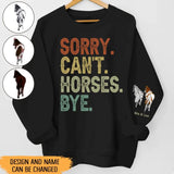 Personalized Sorry Can't Horses Bye Horse Lovers Gift Sweatshirt Printed HN241134