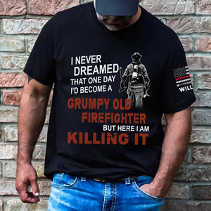 Personalized I Never Dreamed That One Day I'd Become A Grumpy Old Firefighter But Here I Am Killing It US Firefighter T-shirt Printed QTVA241136