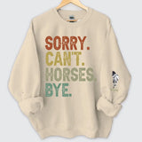 Personalized Sorry Can't Horses Bye Horse Lovers Gift Sweatshirt Printed HN241134