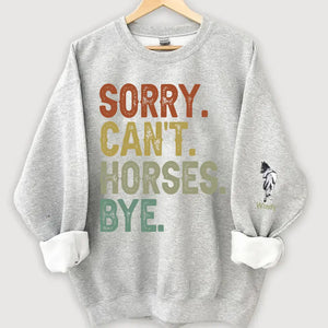 Personalized Sorry Can't Horses Bye Horse Lovers Gift Sweatshirt Printed HN241134