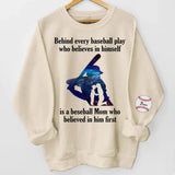 Personalized Baseball Player Behind Every Baseball Play Who Believes In Himself Is A Beseball Mom Who Believed In Him First Sweatshirt Printed QTHN241197