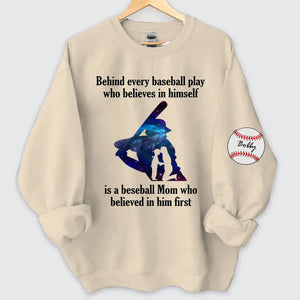 Personalized Baseball Player Behind Every Baseball Play Who Believes In Himself Is A Beseball Mom Who Believed In Him First Sweatshirt Printed QTHN241197