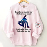 Personalized Baseball Player Behind Every Baseball Play Who Believes In Himself Is A Beseball Mom Who Believed In Him First Sweatshirt Printed QTHN241197