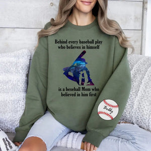 Personalized Baseball Player Behind Every Baseball Play Who Believes In Himself Is A Beseball Mom Who Believed In Him First Sweatshirt Printed QTHN241197