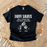 Personalized Daddy Saurus Like A Normal Dad But More Awesome Happy Father's Day Gift For Dad T-shirt Printed HN241452