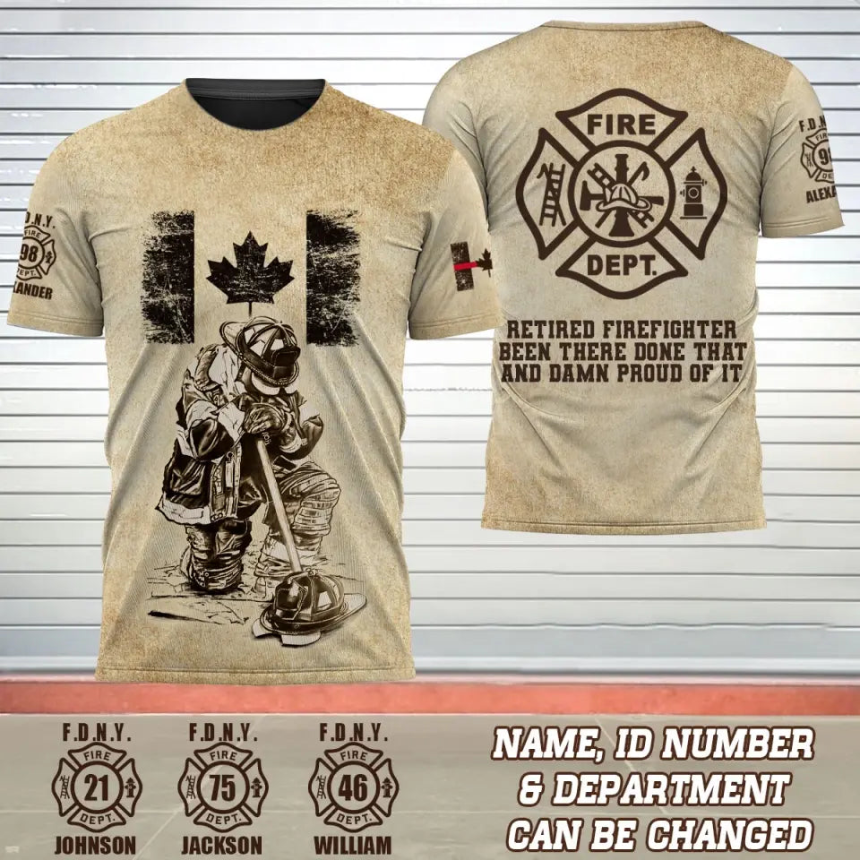 Personalized Retired Firefighter Been There Done That And Damn Proud Of It Canadian Firefighter 3D T-shirt Printed AHVQ241573