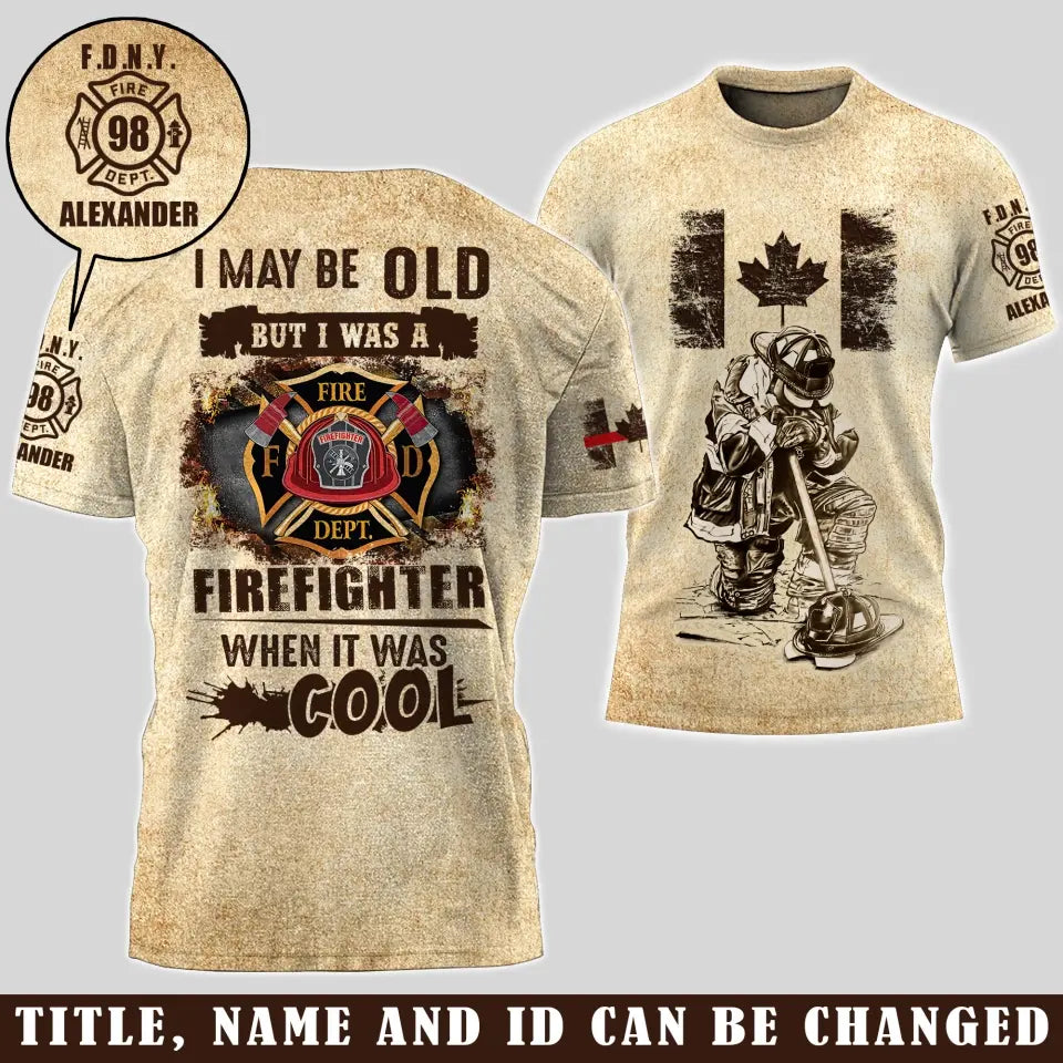 Personalized I May Be Old But I Was A Firefighter When It Was Cool Canadian Firefighter 3D T-shirt Printed AHVA241569