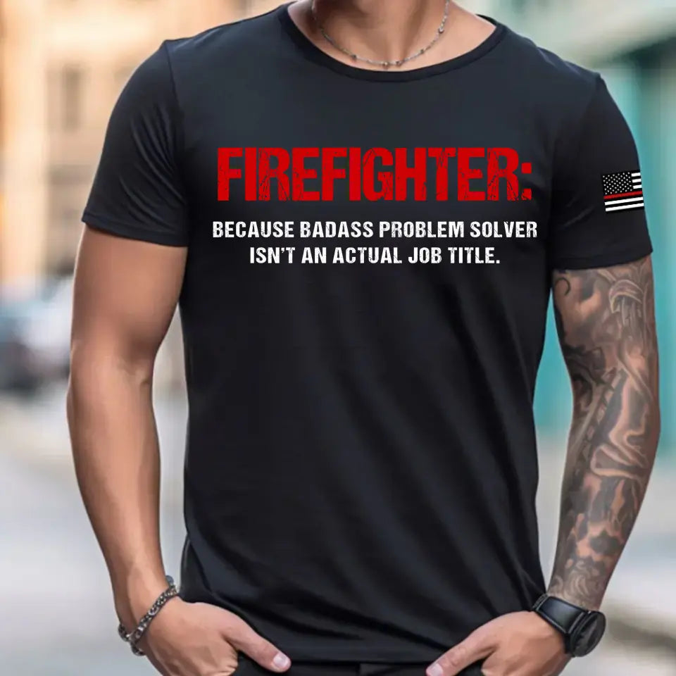 Personalized US Firefighter Because Badass Problem Solver Isn't An Actual Job Title T-shirt Printed QTHN241680