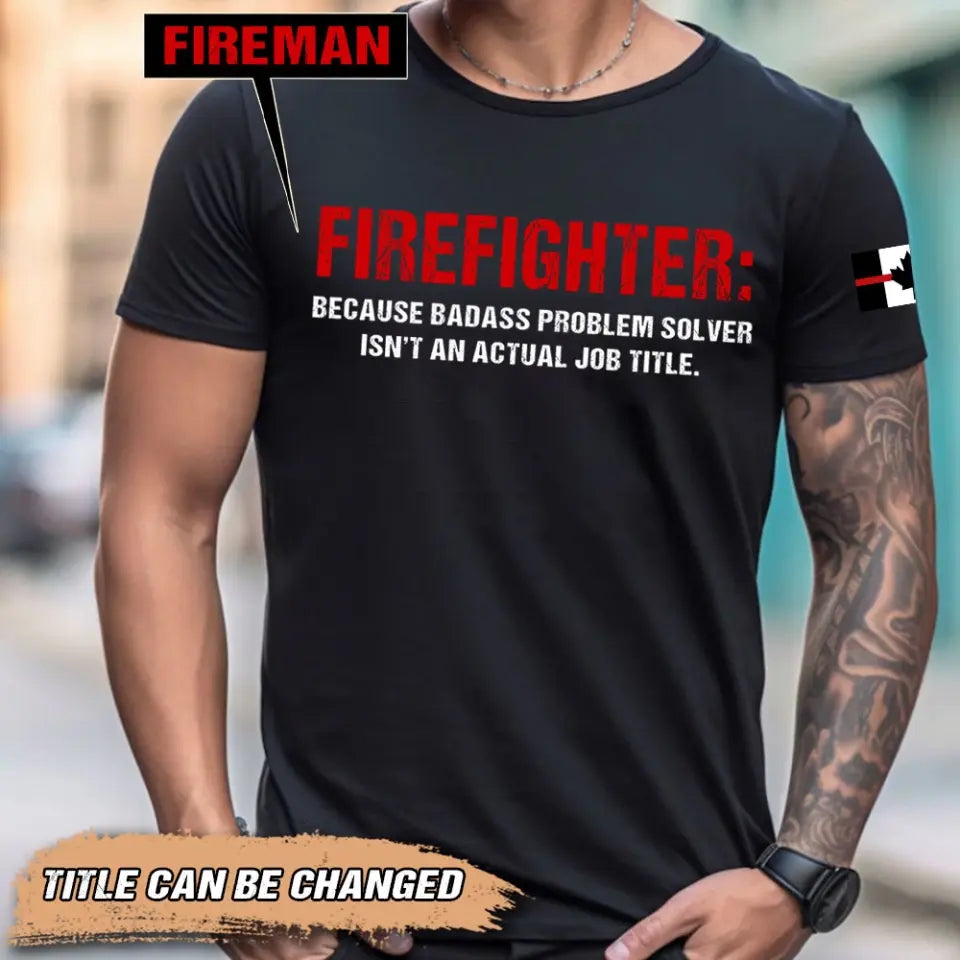 Personalized Canadian Firefighter Because Badass Problem Solver Isn't An Actual Job Title T-shirt Printed QTHN241680