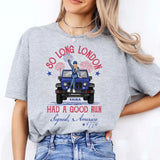 Personalized So Long London Had A Good Run Signed America 1776 Jeep Girl T-shirt Printed VQ241835