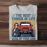 Personalized The Best Things In Life Mess Up Your Hair Jeep Girl T-shirt Printed HN241888