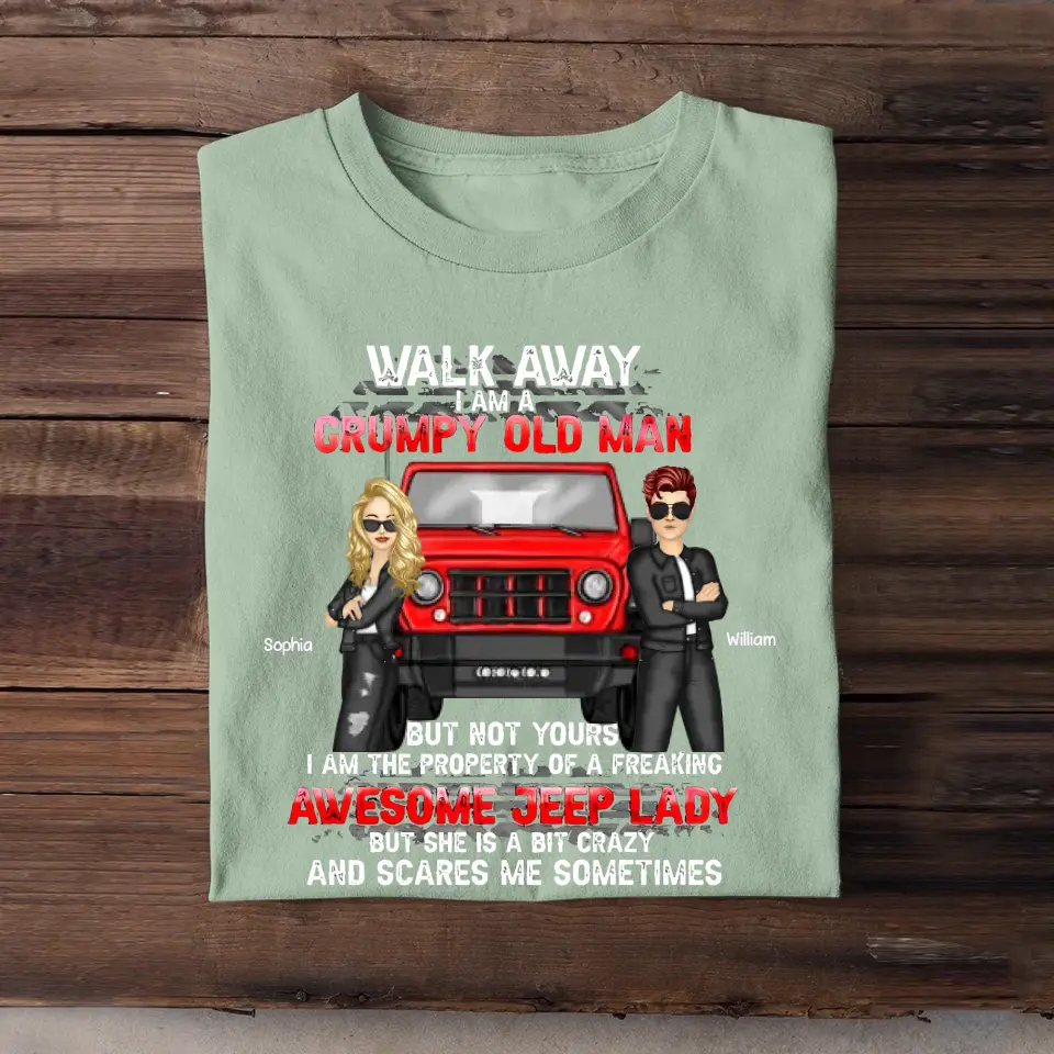 Personalized Walk Away I Am A Grumpy Old Man But Not Yours I Am The Property Ò A Freaking Awesome Jeep Lady But She Is A Bit Crazy And Scares Me Sometimes Jeep Couple T-shirt Printed KVH241925