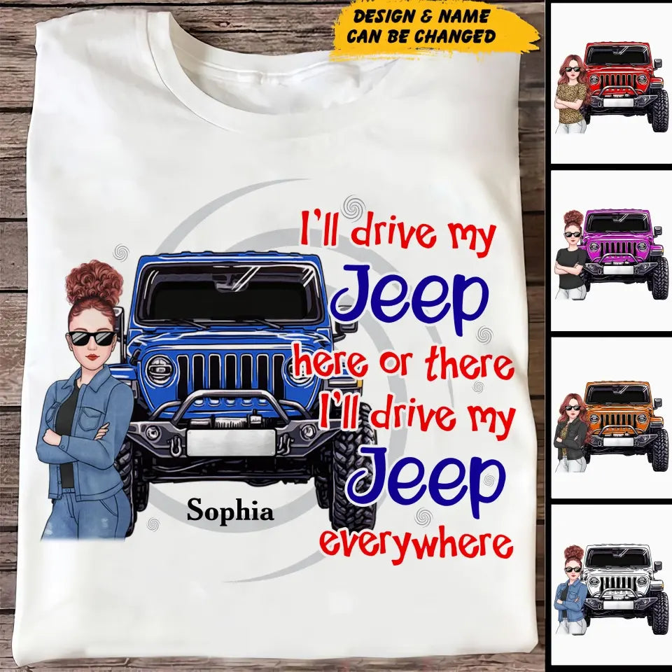 Personalized I'll Drive My Jeep Here Or There I'll Drive My Jeep Everywhere Jeep Girl T-shirt Printed KVH241932