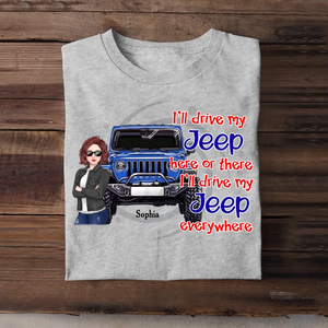 Personalized I'll Drive My Jeep Here Or There I'll Drive My Jeep Everywhere Jeep Girl T-shirt Printed KVH241932