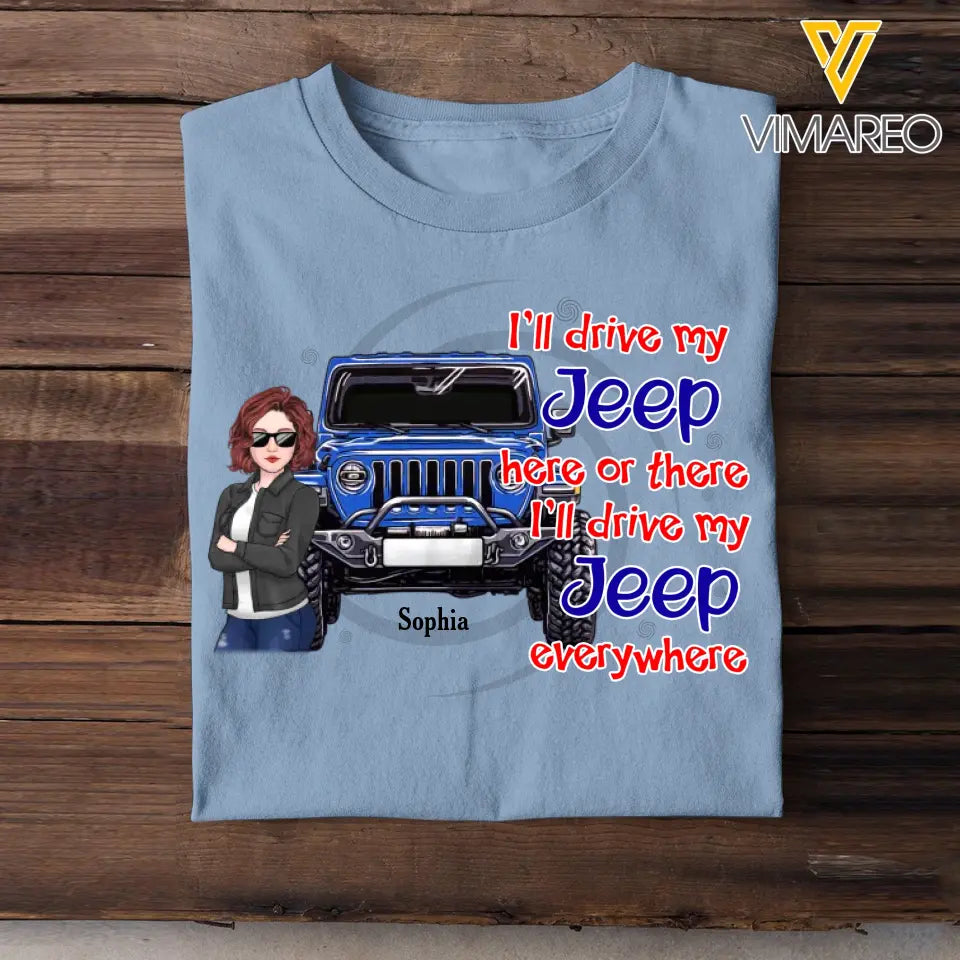 Personalized I'll Drive My Jeep Here Or There I'll Drive My Jeep Everywhere Jeep Girl T-shirt Printed KVH241932