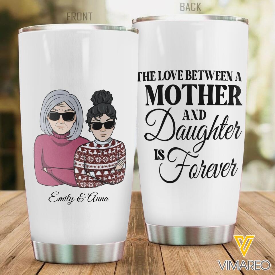 PERSONALIZED THE LOVE BETWEEN MOTHER AND DAUGHTER IS FOREVER TUMBLER OR MUG QTTN0903