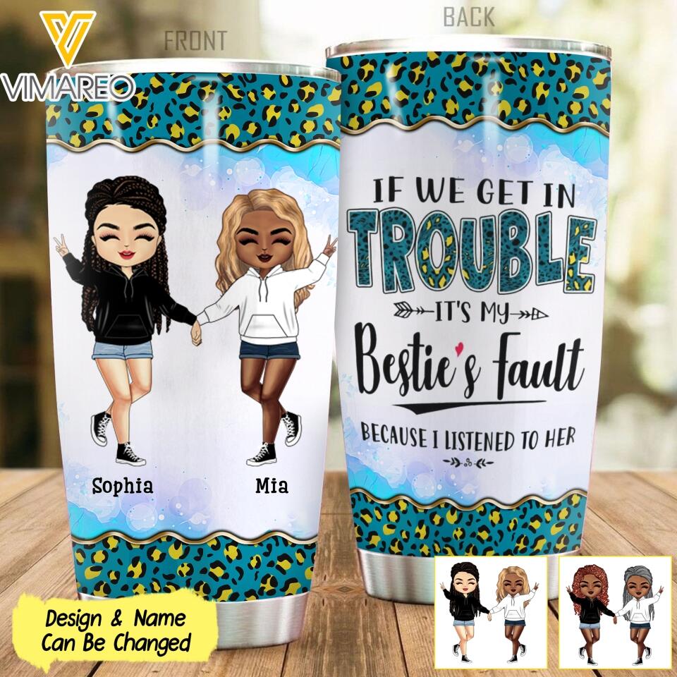 PERSONALIZED IF WE GET IN TROUBLE IT'S MY BESTIE'S FAULT TUMBLER QTMQ2103