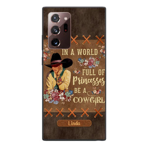 PERSONALIZED IN THE WORLD FULL OF PRINCESSES BE A COWGIRL PHONECASE QTHC0905