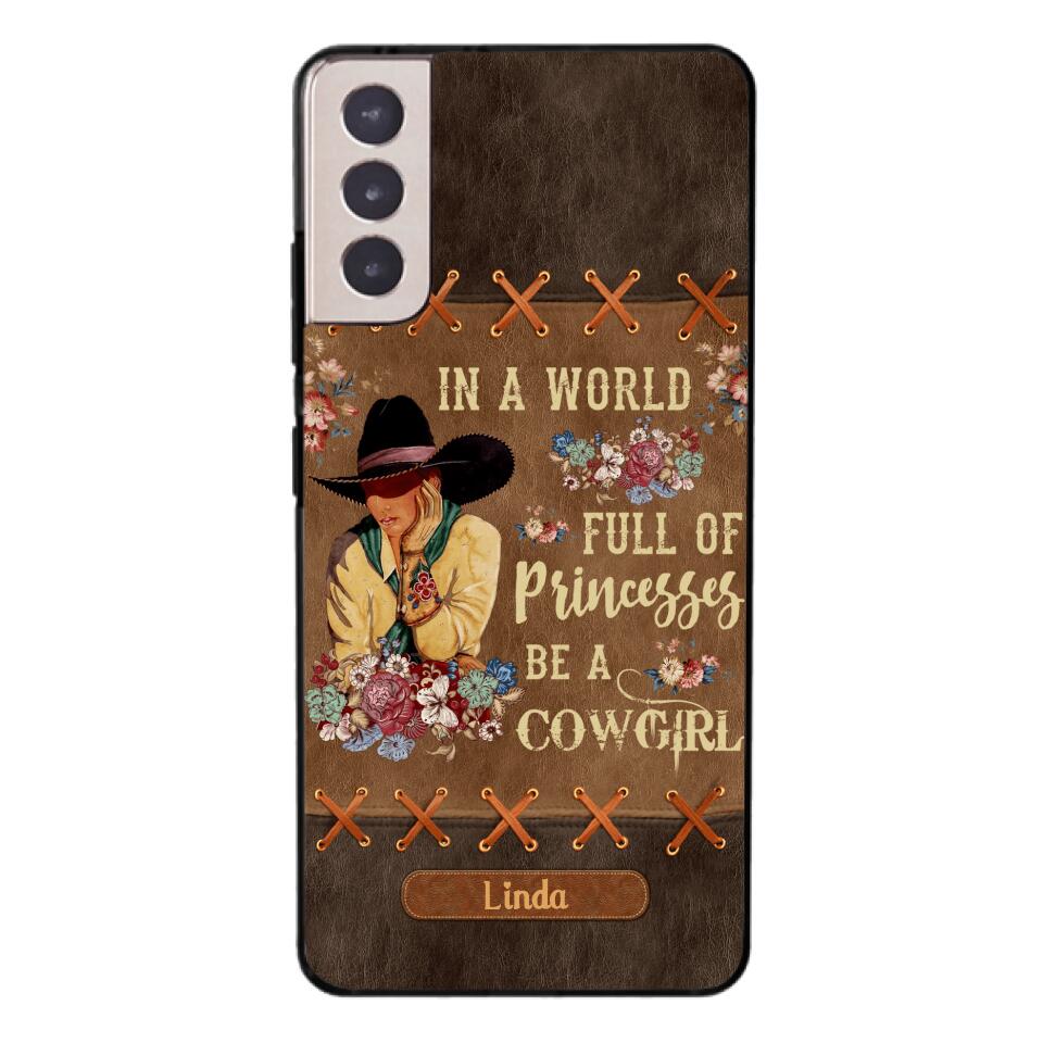 PERSONALIZED IN THE WORLD FULL OF PRINCESSES BE A COWGIRL PHONECASE QTHC0905