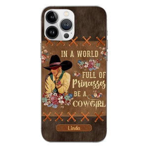 PERSONALIZED IN THE WORLD FULL OF PRINCESSES BE A COWGIRL PHONECASE QTHC0905