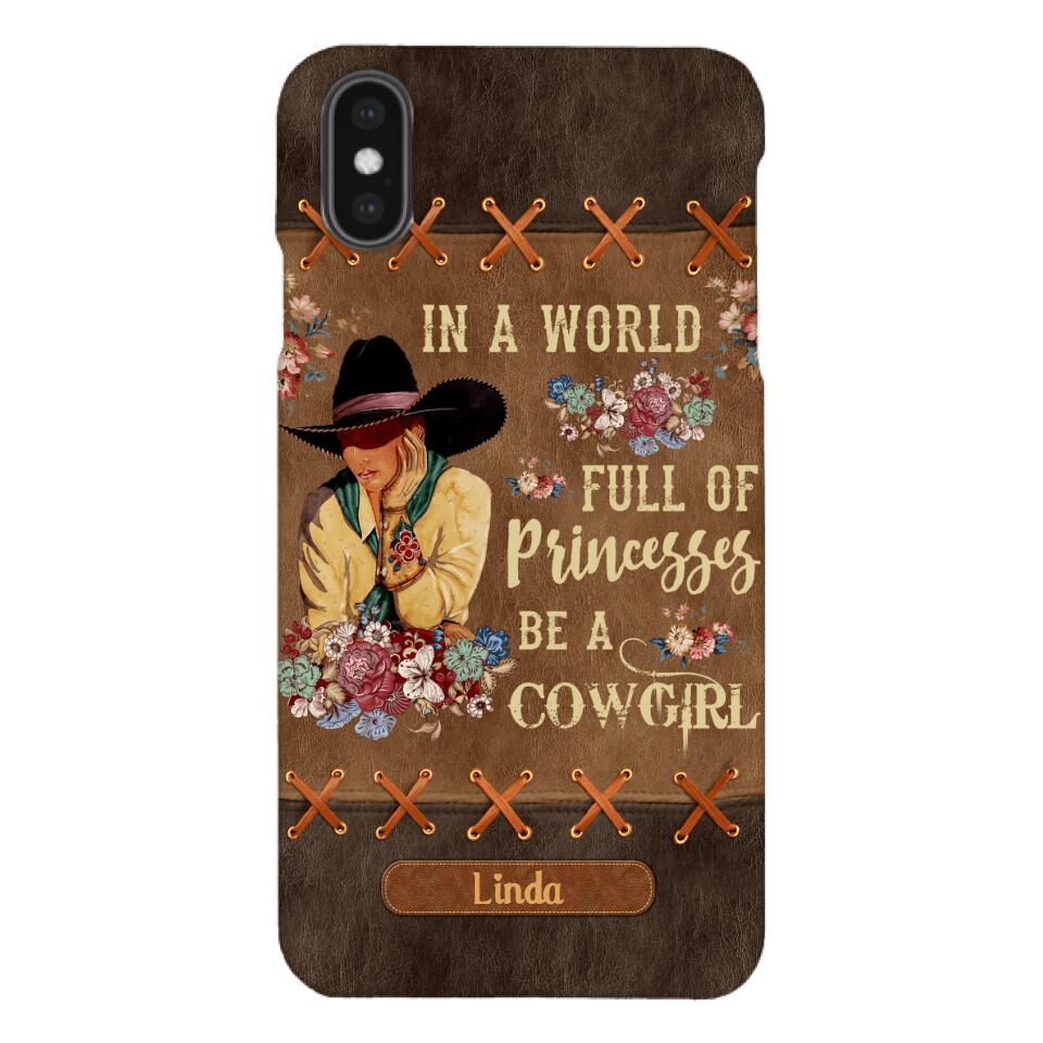 PERSONALIZED IN THE WORLD FULL OF PRINCESSES BE A COWGIRL PHONECASE QTHC0905